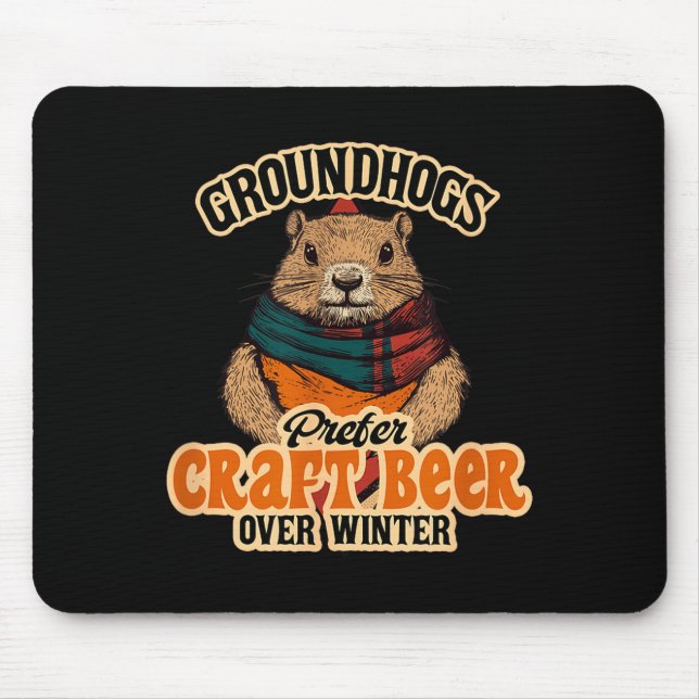 Groundhogs Prefer Craft Beer Over Winter  Mouse Pad (Front)