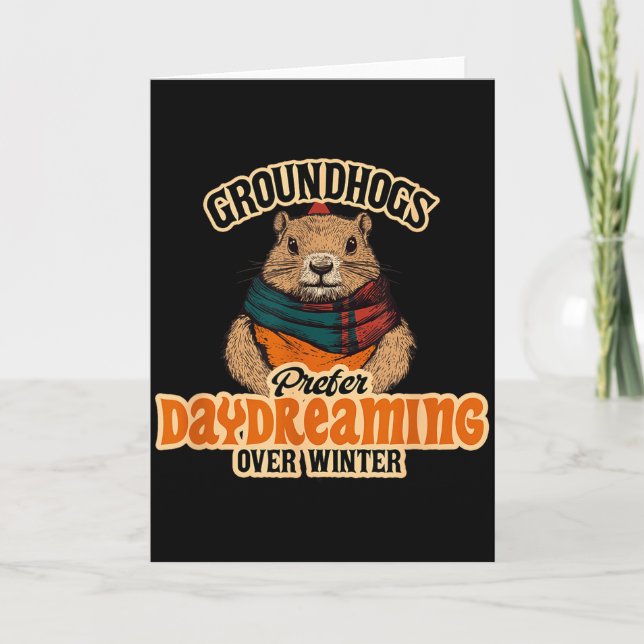 Groundhogs Prefer Daydreaming Over Winter  Card (Front)