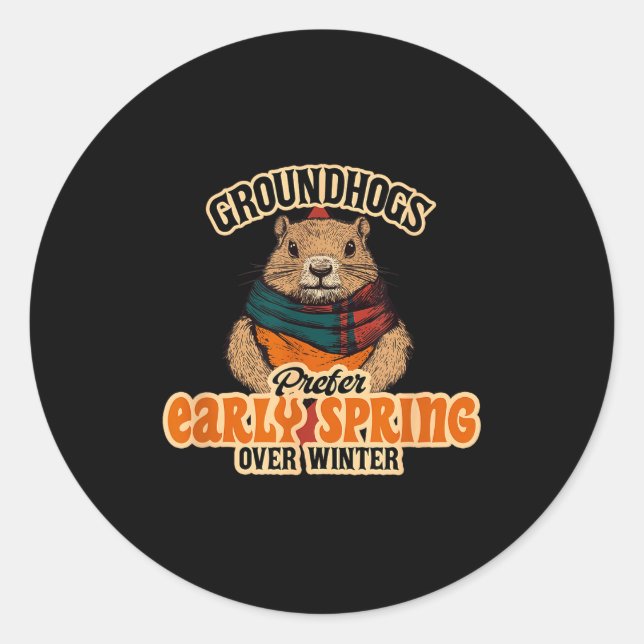 Groundhogs Prefer Early Spring Over Winter  Classic Round Sticker (Front)