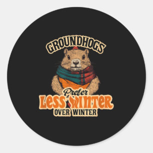 Groundhogs Prefer Less Winter Over Winter Fun Classic Round Sticker