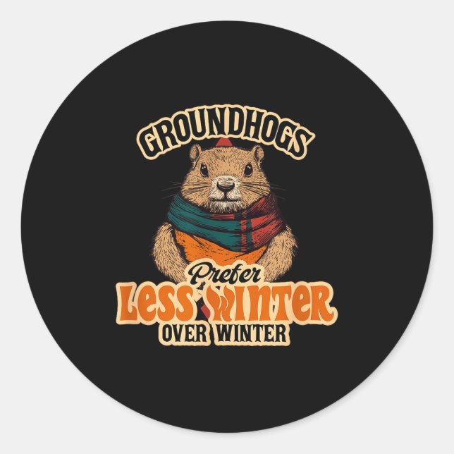 Groundhogs Prefer Less Winter Over Winter Fun  Classic Round Sticker (Front)
