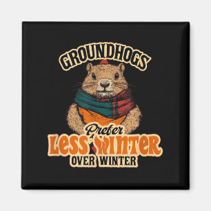 Groundhogs Prefer Less Winter Over Winter Fun  Magnet