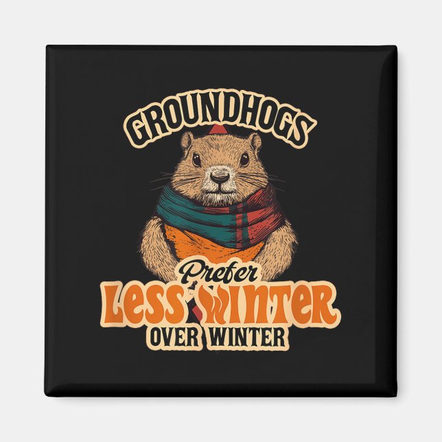 Groundhogs Prefer Less Winter Over Winter Fun  Magnet (Front)