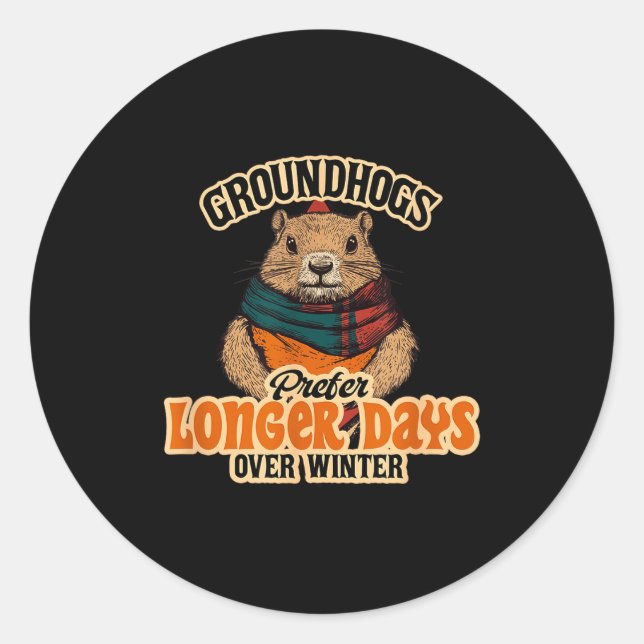 Groundhogs Prefer Longer Days Over Winter  Classic Round Sticker (Front)