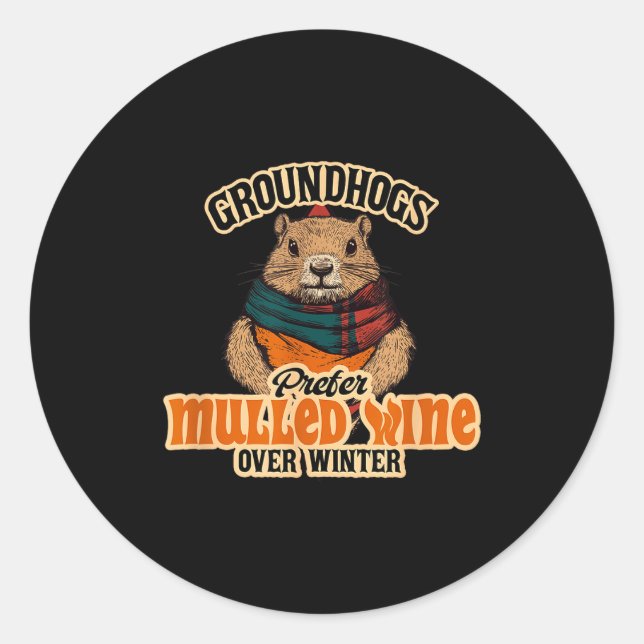 Groundhogs Prefer Mulled Wine Over Winter  Classic Round Sticker (Front)