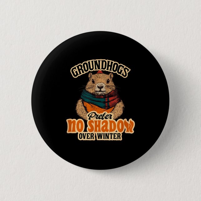 Groundhogs Prefer No Shadow Over Winter  6 Cm Round Badge (Front)