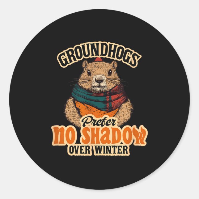 Groundhogs Prefer No Shadow Over Winter  Classic Round Sticker (Front)