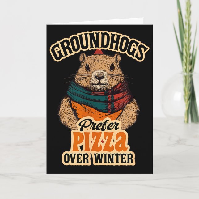 Groundhogs Prefer Pizza Over Winter Fun February  Card (Front)
