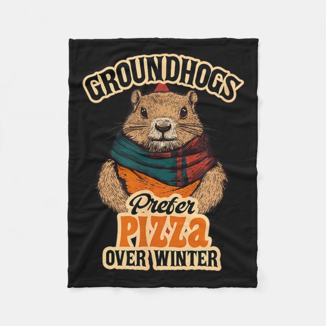 Groundhogs Prefer Pizza Over Winter Fun February  Fleece Blanket (Front)