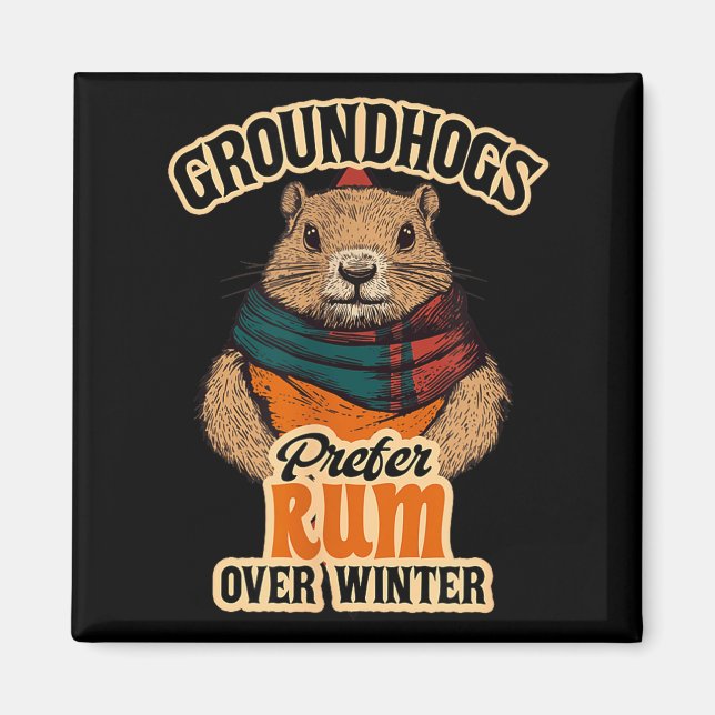 Groundhogs Prefer Rum Over Winter  Magnet (Front)