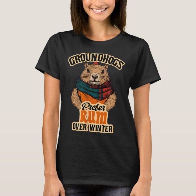 Groundhogs Prefer Rum Over Winter  T-Shirt (Front)