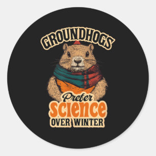 Groundhogs Prefer Science Over Winter February Classic Round Sticker