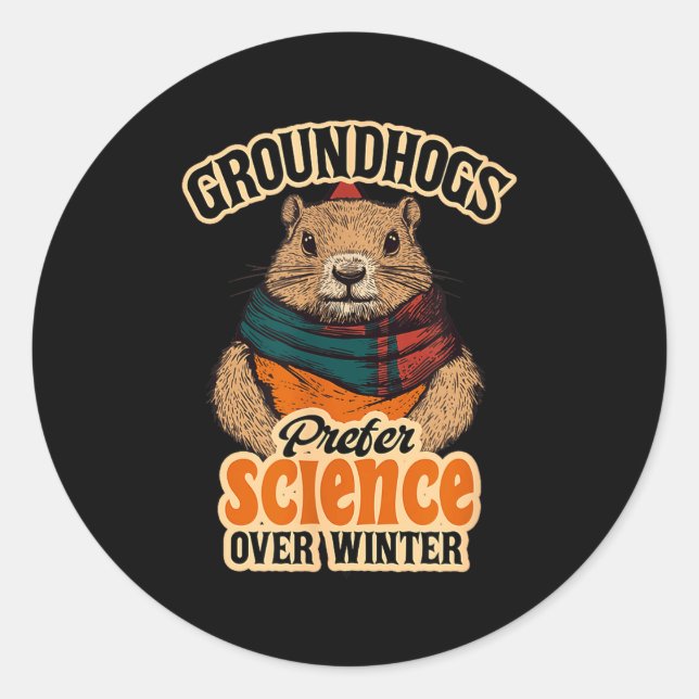 Groundhogs Prefer Science Over Winter February  Classic Round Sticker (Front)