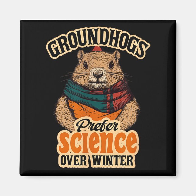 Groundhogs Prefer Science Over Winter February  Magnet (Front)