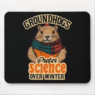 Groundhogs Prefer Science Over Winter February Mouse Pad