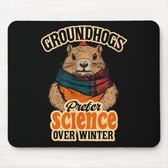 Groundhogs Prefer Science Over Winter February  Mouse Pad (Front)