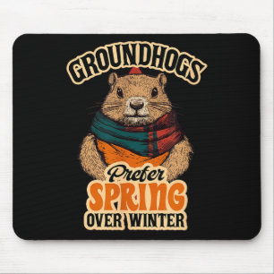 Groundhogs Prefer Spring Over Winter Groundhog Day Mouse Pad