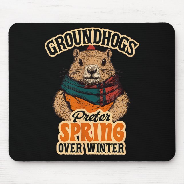 Groundhogs Prefer Spring Over Winter Groundhog Day Mouse Pad (Front)