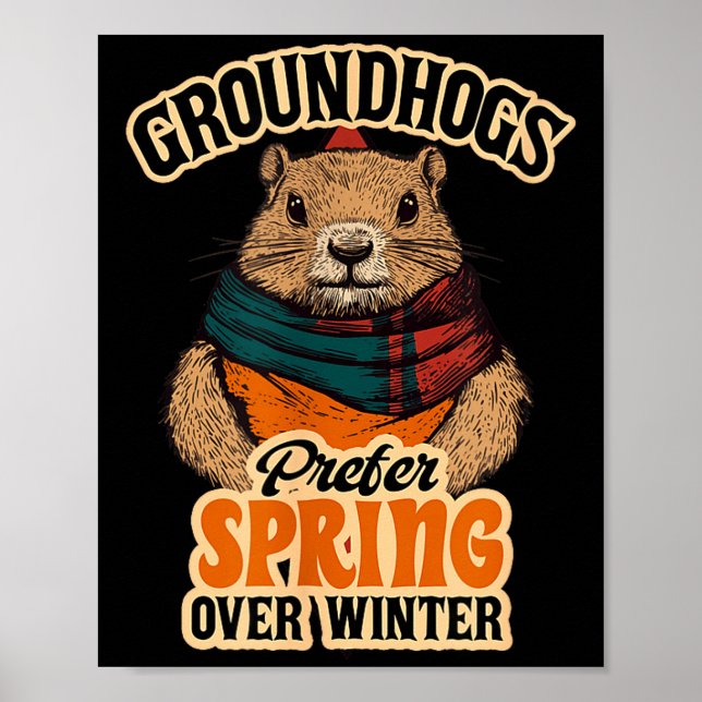 Groundhogs Prefer Spring Over Winter Groundhog Day Poster (Front)