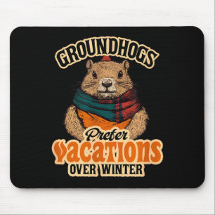 Groundhogs Prefer Vacations Over Winter Mouse Pad