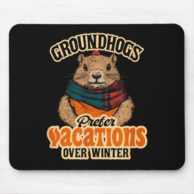 Groundhogs Prefer Vacations Over Winter  Mouse Pad (Front)