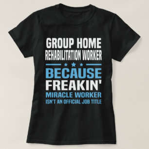 Group Home Rehabilitation Worker T-Shirt