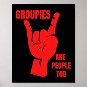 GROUPIES ARE PEOPLE TOO funny music fan            Poster