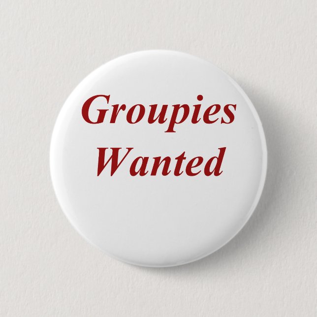 Groupies Wanted 6 Cm Round Badge (Front)