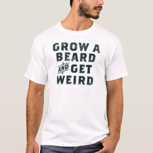 "Grow A Beard & Get Weird" Funny Typography Design T-Shirt