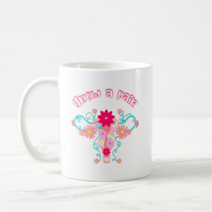 Grow A Pair - Feminist Empowered Women's Rights Coffee Mug