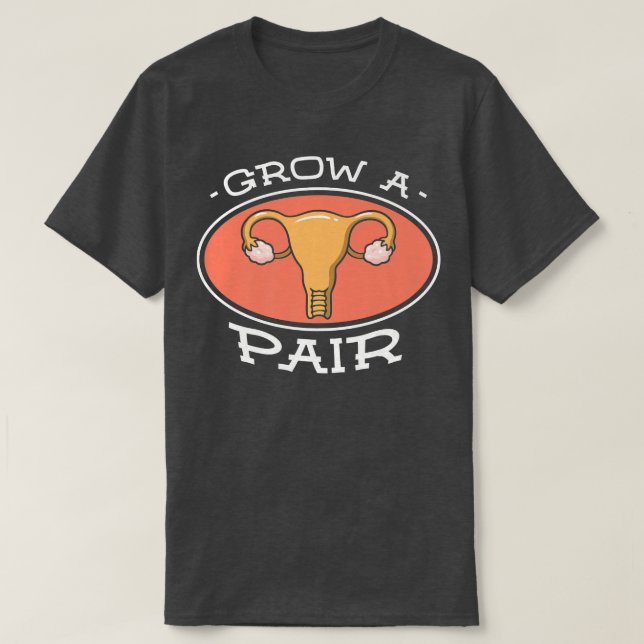 Grow A Pair For A Feminist Feminism 2597  T-Shirt (Design Front)