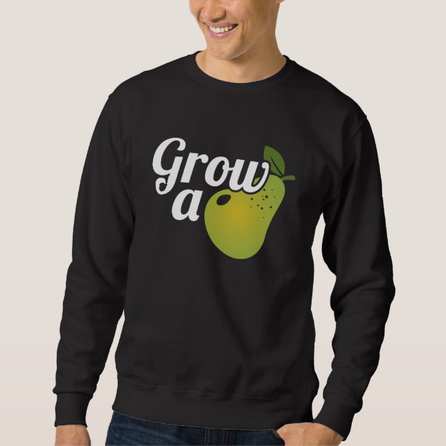 Grow A Pear Sweatshirt (Front)