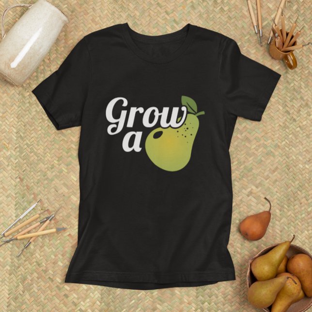 Grow A Pear T-Shirt (grow a pear t-shirt)