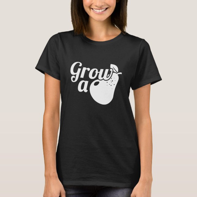 Grow A Pear T-Shirt (Front)