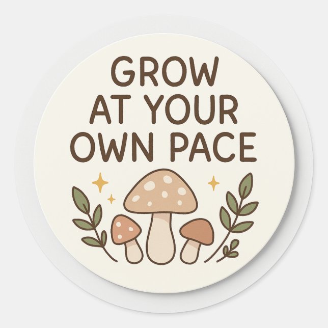 Grow At Your Own Pace Mushroom Sticker (Front)