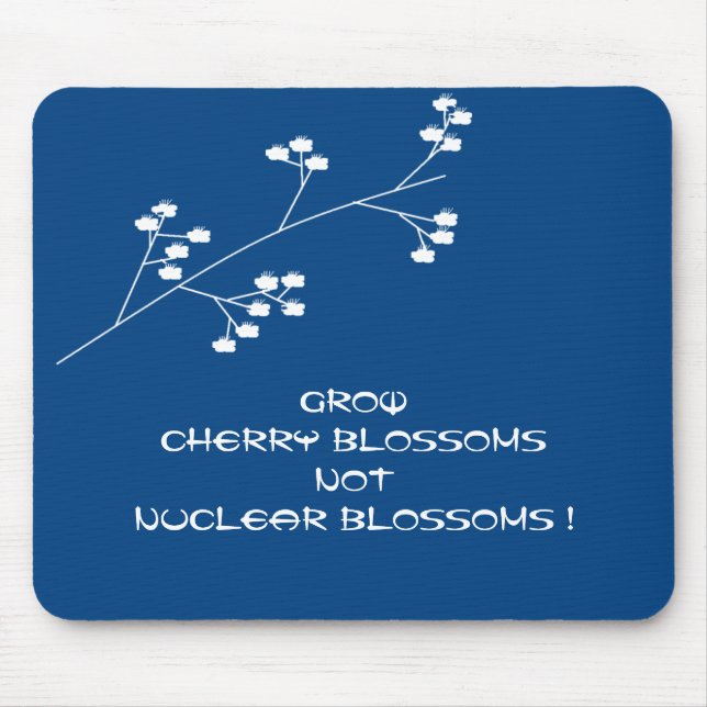 GROW CHERRY BLOSSOMS NOT NUCLEAR BLOSSOMS ! MOUSE PAD (Front)