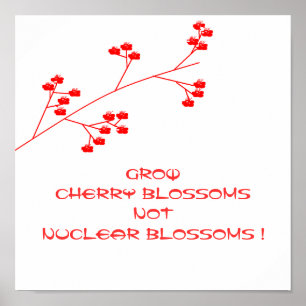 GROW CHERRY BLOSSOMS NOT NUCLEAR BLOSSOMS ! POSTER
