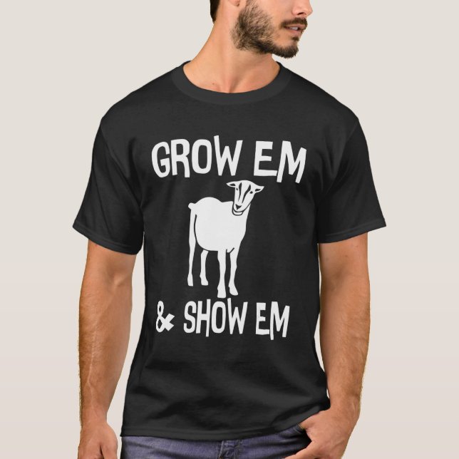 Grow Em and Show Em Goat Livestock Goat Showing T-Shirt (Front)
