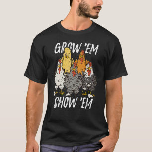 Grow 'em show 'em u2013 Funny chicken farmer chick T-Shirt