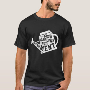 Grow Garden Not Government Homesteading Less Gover T-Shirt