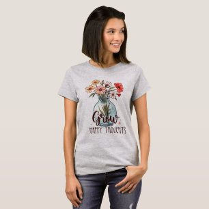 Grow Happy Thoughts Quote T-Shirt