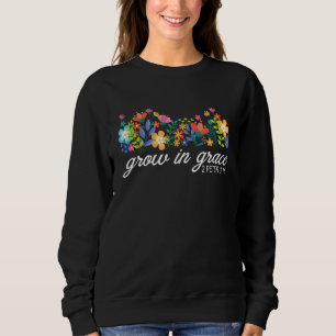 Grow In Grace 2 Peter 318 Quote Sweatshirt