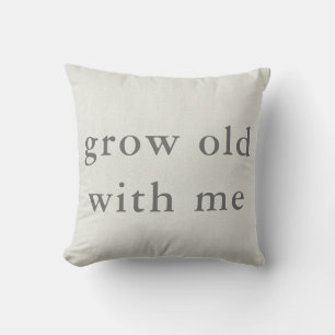 Grow Old With Me Cushion