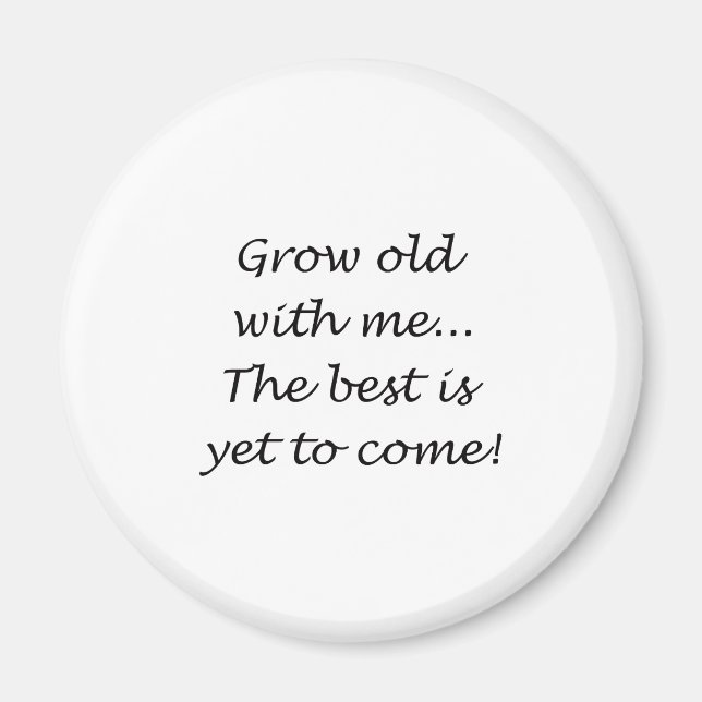 Grow Old With Me Magnet (Front)