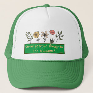 GROW POSITIVE THOUGHTS AND BLOSSOM motivationa Trucker Hat