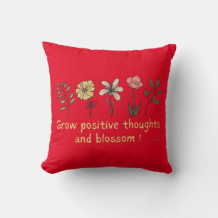 GROW POSITIVE THOUGHTS AND BLOSSOM motivational Cushion