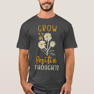 Grow Positive Thoughts, Anxiety Mental Health Awar T-Shirt
