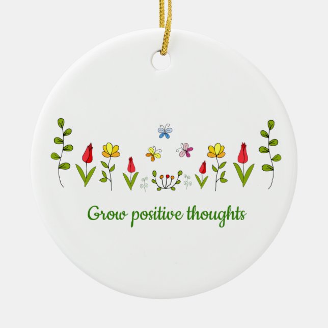 Grow positive thoughts flowers   ceramic ornament (Front)