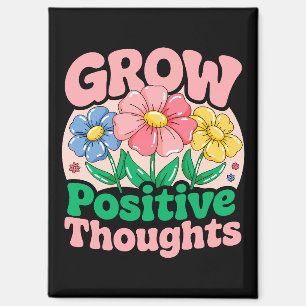 Grow Positive Thoughts – Inspirational Floral (6) Magnet