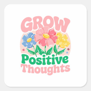 Grow Positive Thoughts – Inspirational Floral (6) Square Sticker